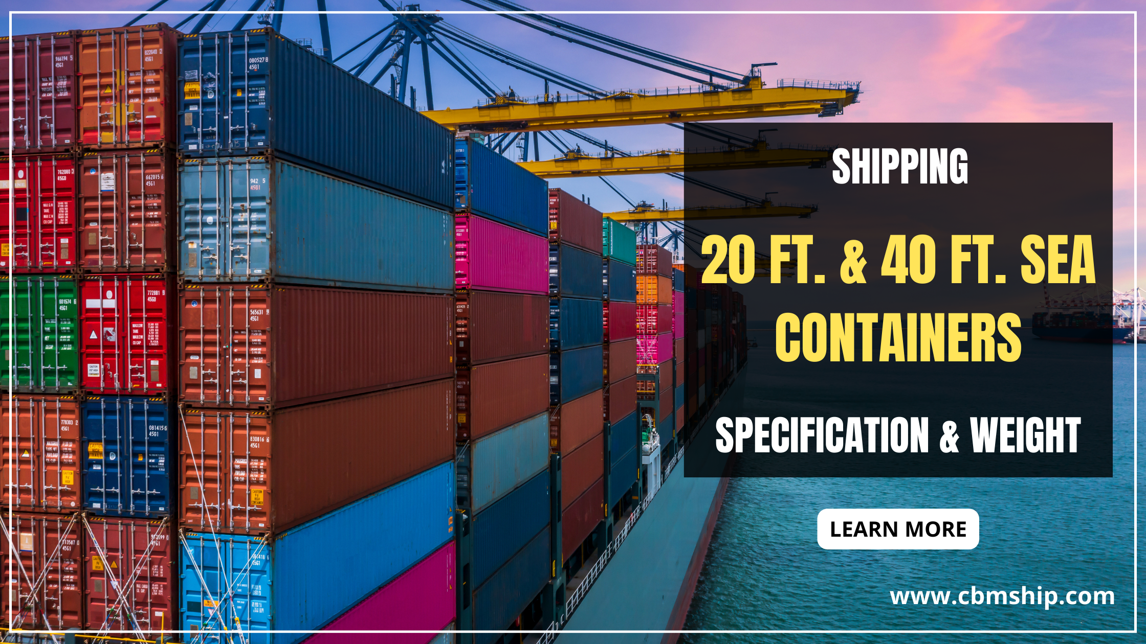 Shipping 20 FT. and 40 FT. Sea Containers - Specification and Weight
