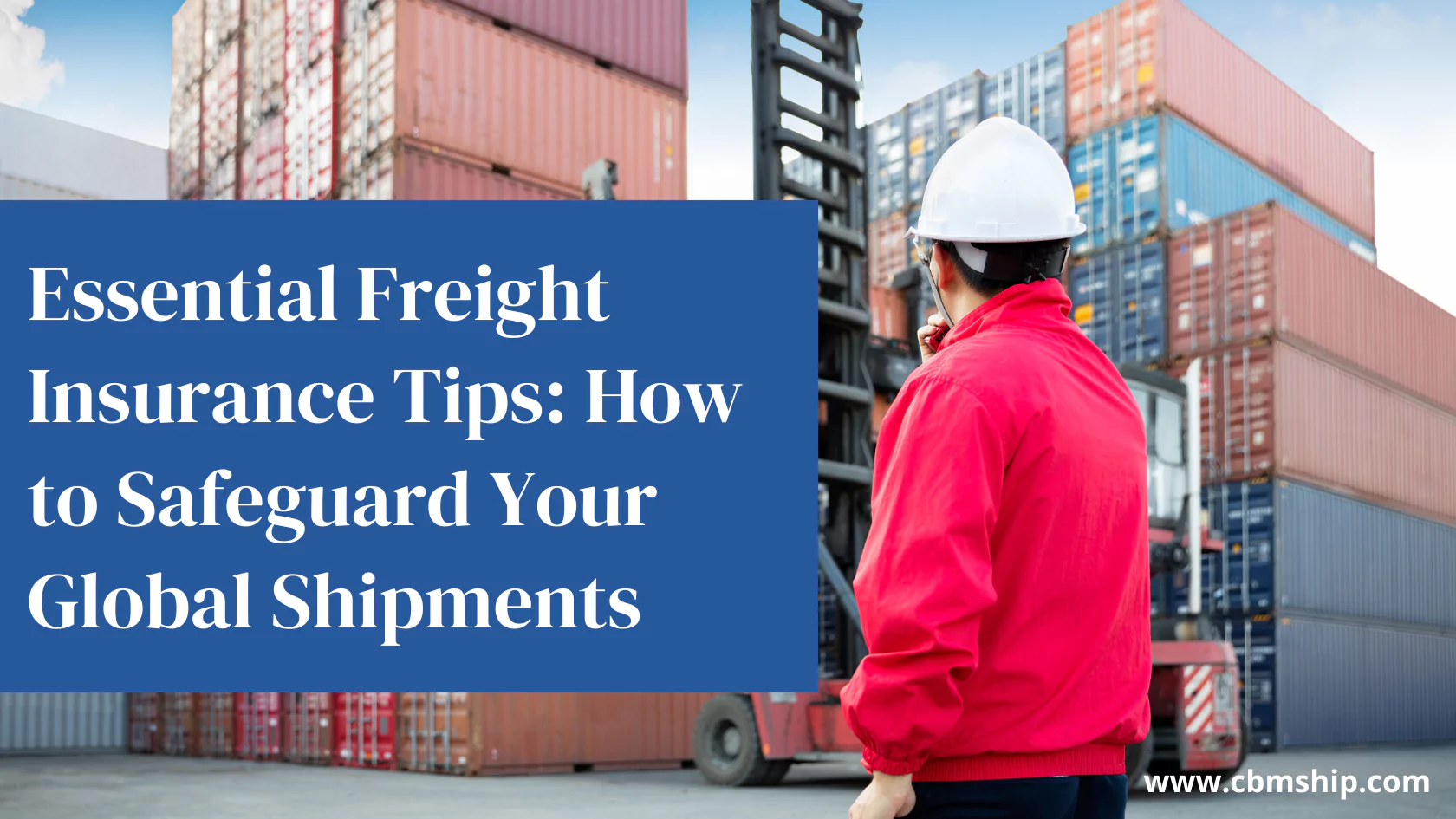 Essential Freight Insurance Tips How to Safeguard Your Global Shipment