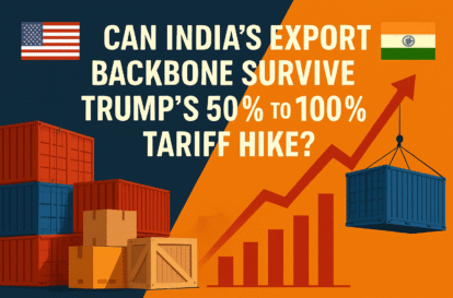 Can India’s Export Backbone Survive Trump’s 50% to 100% Tariff Hike?